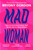 Mad Woman : The hotly anticipated follow-up to  lifechanging bestseller, MAD GIRL