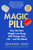 Magic Pill : How the New Weight Loss Drugs Will Change Your Life – and the World