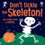 Don't Tickle the Skeleton!