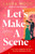 Let's Make a Scene : The irresistible filmset second chance romance from the author of UNDER YOUR SPELL