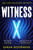 Witness X : A totally gripping speculative crime thriller