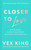 Closer to Love : How to Attract the Right Relationships and Deepen Your Connections