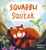 Squabble and Squeak