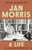 Jan Morris : A Life - 'Breathtakingly good.' Michael Palin
