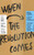 When the Revolution Comes : A Story About Capitalism