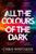 All the Colours of the Dark : The Instant Sunday Times Bestseller – ‘a wonderful book’ (Richard Osman)