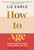 How to Age      The instant Number 1 Sunday Times Bestseller : Supercharge Your Health and Feel Better Than Ever
