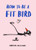 How to be a Fit Bird