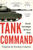 Tank Command : How the Tank Changed the Face of Battle