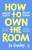 How to Own the Room : Women and the Art of Brilliant Speaking