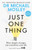 Just One Thing : How simple changes can transform your life