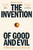 The Invention of Good and Evil : A World History of Morality