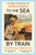 To the Sea by Train : THE SUNDAY TIMES BESTSELLER
