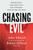 Chasing Evil : Shocking Crimes, Supernatural Forces and an FBI Agent’s Search for Hope and Justice