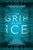 The Grip of the Ice : Scott, Shackleton and Survival in the Frozen Frontier