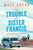 The Trouble with Sister Francis : a new novel from the Sunday Times bestselling author of FRANK AND RED