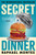 Secret Dinner : The internationally acclaimed number one bestseller