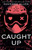Caught Up : The sizzling dark romance from the author of TikTok sensation Lights Out