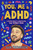 You, Me & ADHD : A Positive Guide to Understanding Your Brilliant Brain