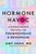 Hormone Havoc : A Science-Backed Protocol for Perimenopause and Menopause: Sleep Better. Think Better. Feel Better.
