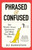 Phrased and Confused : The World's Great Quotations and What They (Really) Mean