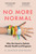 No More Normal : Why We Need to Rethink Mental Health and Diagnosis