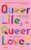 Queer Life, Queer Love : The Second Anthology