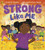 Strong Like Me : A story celebrating strength from social commentator Kelechi Okafor