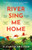 River Sing Me Home : A beautiful novel of courage, hope and finding family, inspired by historical events