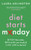 Diet Starts Monday : Ditch the Scales, Reclaim Your Body and Live Life to the Full