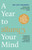 A Year to Change Your Mind : Ideas from the Therapy Room to Help You Live Better