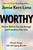 Worthy : How to Believe You Are Enough and Transform Your Life