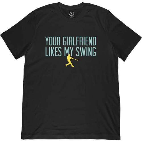 Baseball Lifestyle 101 Your Girlfriend Likes My Swing Baseball T-Shirt