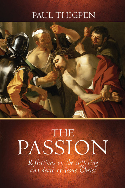 The Passion: Reflections on the Suffering and Death of Jesus Christ (eBook)