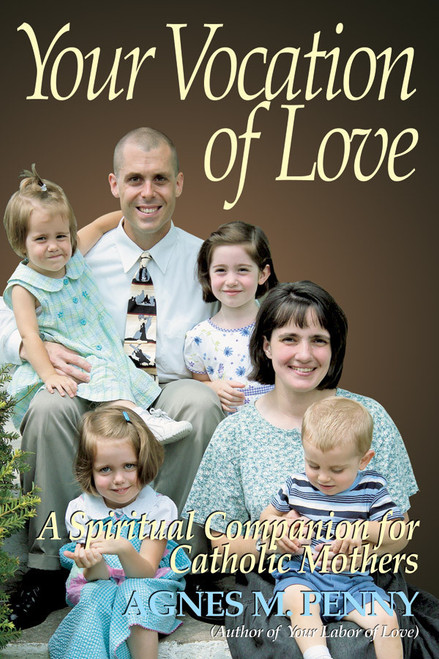 Your Vocation of Love: A Spiritual Companion For Catholic Mothers