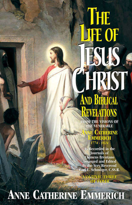 The Life of Jesus Christ and Biblical Revelations: From the Visions of Blessed Anne Catherine Emmerich Volume 3