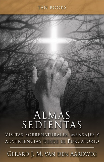 Almas sedientas: Visitas sobrenaturales, mensajes y advertencias desde el purgatorio