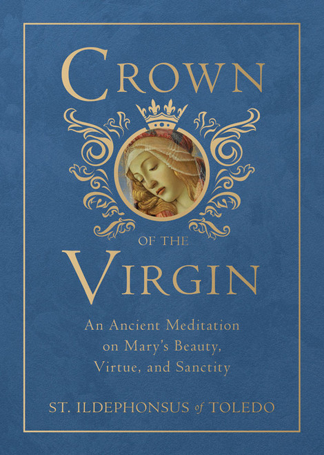 Crown of the Virgin: An Ancient Meditation on Mary's Beauty, Virtue, and Sanctity