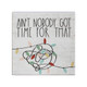 Nobody Got Time - Small Talk Square