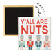 Y'all Are Nuts - Square Magnets