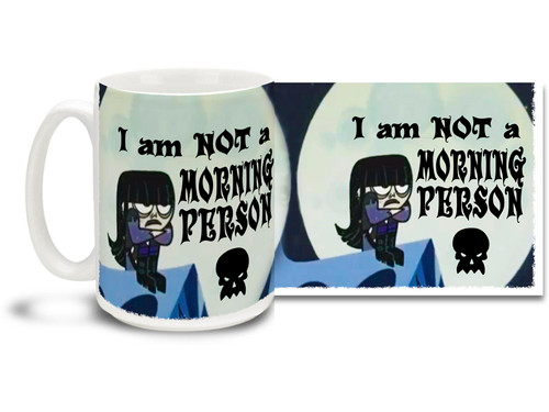 I Am Not A Morning Person 15 oz Mug