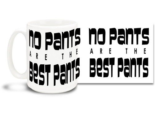Pants are for suckers! Let everyone know with this awesome coffee mug!  15oz coffee mug is durable, dishwasher and microwave safe.