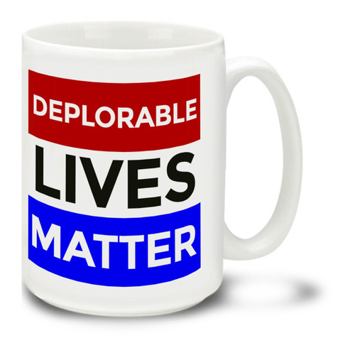 Deplorable Lives Matter Donald Trump Supporters 2016 - 15 oz. Mug