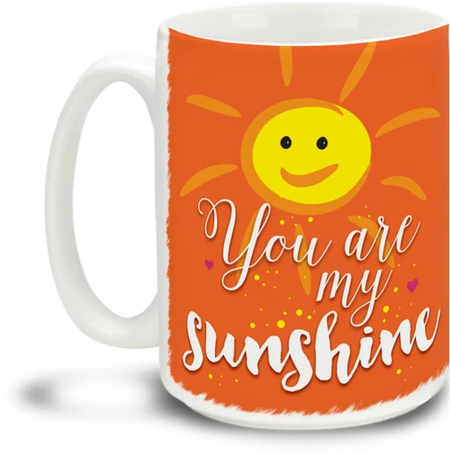 You Are My Sunshine - 15 ounce Coffee Mug