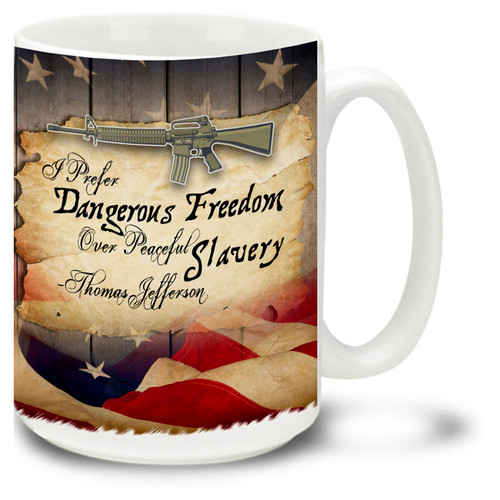 Thomas Jefferson said "I prefer Dangerous Freedom to Peaceful Slavery". Coffee mug features this Thomas Jefferson quote and automatic rifle sure to be your favorite gun mug!
