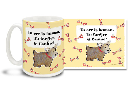 To Err is Human, to Forgive is Canine! Cartoon dog mug is sure to warm your heart. Cute 15oz cartoon dog coffee mug is dishwasher and microwave safe.