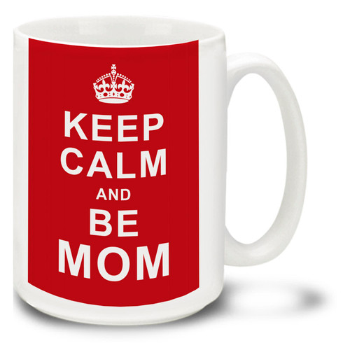 Keep Calm and Be Mom - 15oz Mug