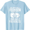Masonry Freemasonry Masonic Don't Underestimate A Freemasons T-Shirt