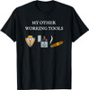My Other Working Tools Masonic Cigar Smoking Mason Fun Gear T-Shirt