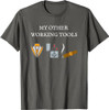 My Other Working Tools Masonic Cigar Smoking Mason Fun Gear T-Shirt